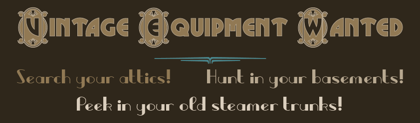 Banner announcing Vintage Equipment Wanted. Search your attics! Hunt in your basements! Peek in your old steamer trunks!